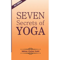 Seven Secrets of Yoga: Shatkarma, Sukshma Vyayam, Asana, Pranayama, Bandha, Mudra, Meditation