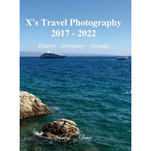 X's Travel Photography 2017 - 2022: France, Germany, and Croatia
