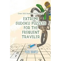 Extreme Sudoku Puzzles for the Frequent Traveler Over 200 Sudoku Hard Travel
