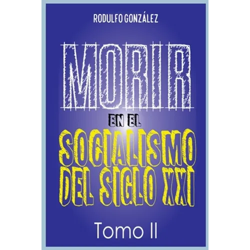 Morir en el Socialismo del Siglo XXI: Tomo II