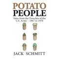 Potato People: Tales from the Trenches of the U.S. Army-1967 to 1970