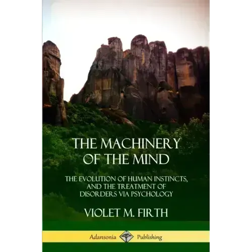 The Machinery of the Mind: The Evolution of Human Instincts, and the Treatment of Disorders via Psychology