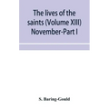 The lives of the saints (Volume XIII) November-Part I