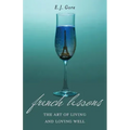 French Lessons: The Art of Living and Loving Well!