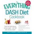 The Everything Dash Diet Cookbook: Lower Your Blood Pressure and Lose Weight - With 300 Quick and Easy Recipes! Lower Your Blood Pressure Without Drug