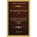 The Night Of The Gods V1: An Inquiry Into Cosmic And Cosmogonic Mythology And Symbolism (1893)