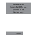 Histories of two hundred and fifty-one divisions of the German army which participated in the war (1914-1918)