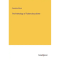 The Pathology of Tuberculous Bone