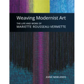 Weaving Modernist Art: The Life and Work of Mariette Rousseau-Vermette