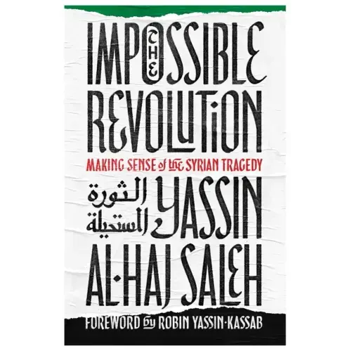 Impossible Revolution: Making Sense of the Syrian Tragedy