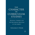 The Character of Curriculum Studies: Bildung, Currere, and the Recurring Question of the Subject