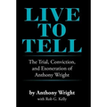 Live to Tell: The Trial, Conviction, and Exoneration of Anthony Wright