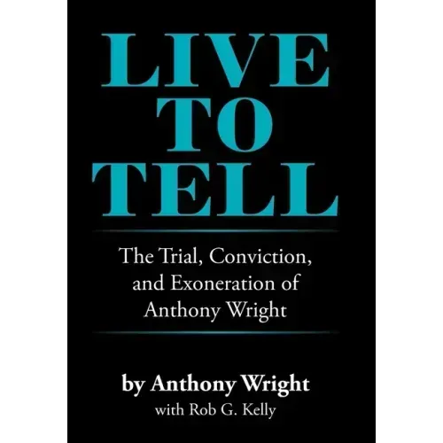 Live to Tell: The Trial, Conviction, and Exoneration of Anthony Wright