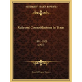 Railroad Consolidations In Texas: 1891-1903 (1903)