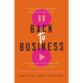 Back to Business: Finding Your Confidence, Embracing Your Skills, and Landing Your Dream Job After a Career Pause