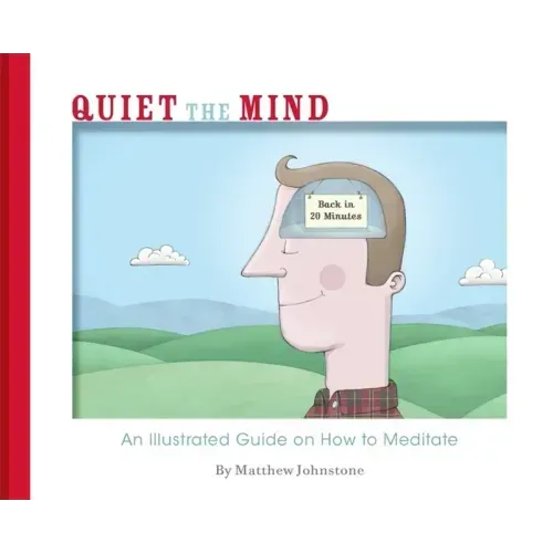Quiet the Mind: An Illustrated Guide on How to Meditate
