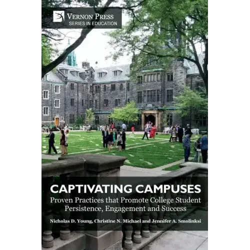 Captivating Campuses: Proven Practices that Promote College Student Persistence, Engagement and Success