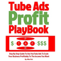 Tube Ads Profit Playbook: Step By Step How To Use YouTube Ads To Scale Your Business Profitably To The Income You Want For Ultimate Security, Li
