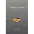 Adagio for Su Tung-p'o: Poems on How Consciousness Uses Flesh to Float Through Space/Time