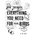 How to Build Everything You Need For Your Birds: From Aviaries . . . To Nestboxes
