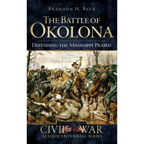 The Battle of Okolona: Defending the Mississippi Prairie