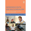 Indigenous Youth and Multilingualism: Language Identity, Ideology, and Practice in Dynamic Cultural Worlds