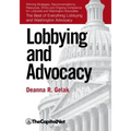 Lobbying and Advocacy: Winning Strategies, Resources, Recommendations, Ethics and Ongoing Compliance for Lobbyists and Washington Advocates: The Best