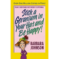 Stick a Geranium in Your Hat and Be Happy