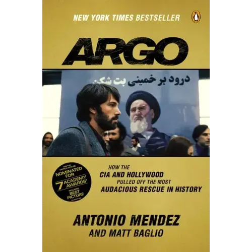 Argo: How the CIA and Hollywood Pulled Off the Most Audacious Rescue in History