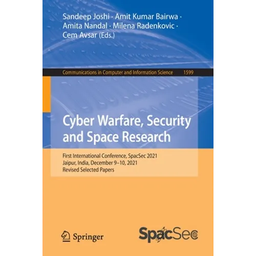 Cyber Warfare, Security and Space Research: First International Conference, Spacsec 2021, Jaipur, India, December 9-10, 2021, Revised Selected Papers