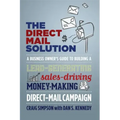 The Direct Mail Solution: A Business Owner's Guide to Building a Lead-Generating, Sales-Driving, Money-Making Direct-Mail Campaign