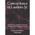 Concordance of Laudato Si': Of the Holy Father Francis On Care for Our Common Home