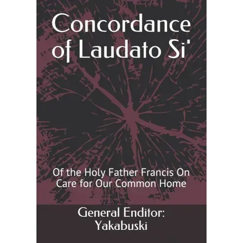 Concordance of Laudato Si': Of the Holy Father Francis On Care for Our Common Home