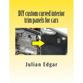 DIY custom curved interior trim panels for cars: How to quickly and easily make compound-curved custom trim panels. Make your own interior trunk panel