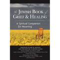 The Jewish Book of Grief and Healing: A Spiritual Companion for Mourning