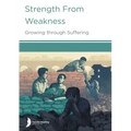 Strength from Weakness: Growing through Suffering