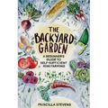 The Backyard Garden: A Beginner's Guide to Self-Sufficient Mini Farming