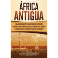 África antigua: Una guía fascinante de las antiguas civilizaciones africanas, como el Reino de Kush, la Tierra de Punt, Cartago, el Re