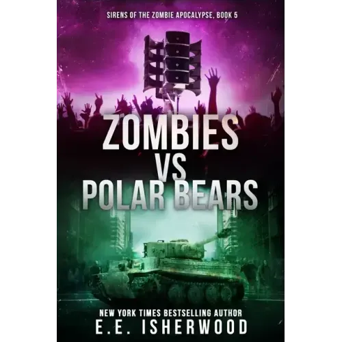 Zombies vs Polar Bears: Sirens of the Zombie Apocalypse, Book 5