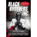 Black Brothers, Inc.: The Violent Rise and Fall of Philadelphia's Black Mafia