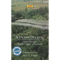 A Death Delayed: Agent Orange: Hidden Killer of Vietnam