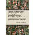 Technique of Organic Chemistry - Heating and Cooling, Mixing, Centrifuging, Extraction and Distribution, Dialysis and Electrodialysis, Crystallization
