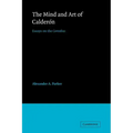 The Mind and Art of Calderón: Essays on the Comedias
