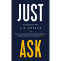 Just Ask: The Joy of Confident, Bold, Patient, Relentless, Shameless, Dependent, Grateful, Powerful, Expectant Prayer