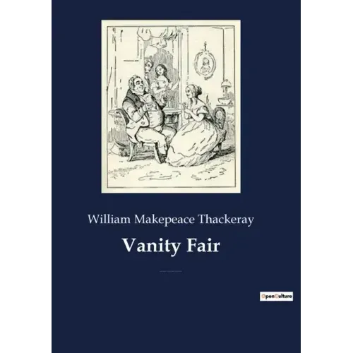 Vanity Fair: An English novel by William Makepeace Thackeray, which follows the lives of Becky Sharp and Amelia Sedley amid their f