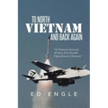 To North Vietnam and Back Again: A Personal Account of Navy A-6 Intruder Operations in Vietnam