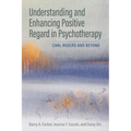 Understanding and Enhancing Positive Regard in Psychotherapy: Carl Rogers and Beyond