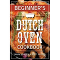 Beginner's Dutch Oven Cookbook