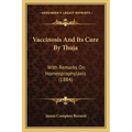 Vaccinosis and Its Cure by Thuja: With Remarks on Homeoprophylaxis (1884)