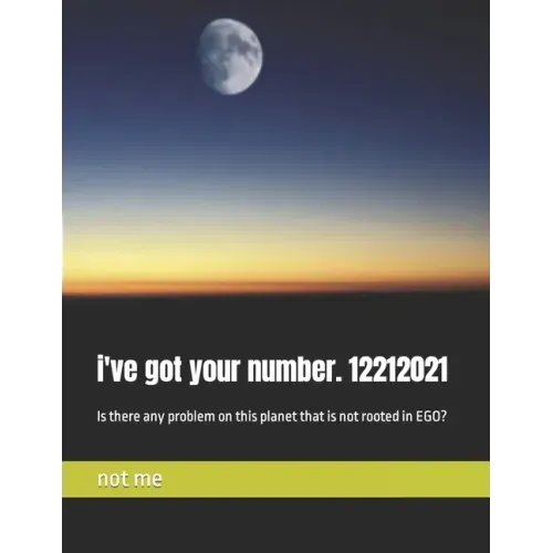 i've got your number. 12212021: Is there any problem on this planet that is not rooted in EGO?